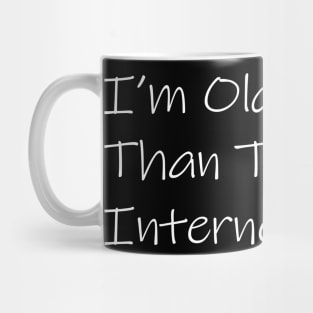 I,m Older Than The  Internet Mug